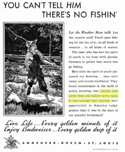 Old Budweiser advertisement titled, "You can't tell him there's no fishin'." Text from ad highlighted: "success was never final and failure never fatal. It was the courage to continue that counted."