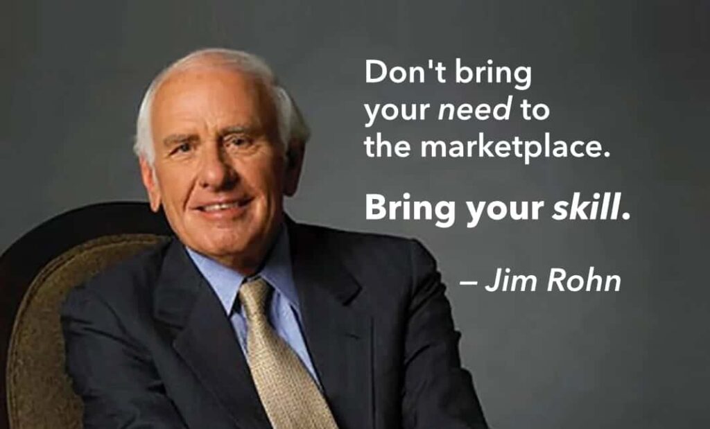 Photo of Jim Rohn seated in a chair. Text overlaid: "Don't bring your need to the marketplace. Bring your skill." Cited as being a quote by Jim Rohn.